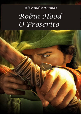 Alexandre Dumas ROBIN HOOD, O PROSCRITO pdf download gratis