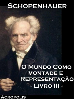 Arthur Schopenhauer O MUNDO COMO VONTADE E REPRESENTAÇAO Livro III pdf download gratis