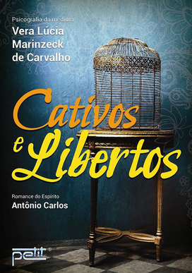 Cativos e Libertos (Psicografia Vera Lúcia Marinzeck de Carvalho Espírito Antonio Carlos) pdf download gratis