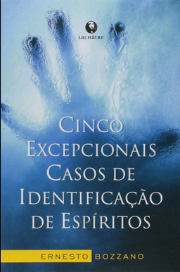 Cinco Excepcionais Casos de Identificação de Epíritos (Ernesto Bozzano) pdf download gratis