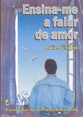 Ensina Me a Falar de Amor (Psicografia Irena Pacheco Machado Espírito Luiz Sérgio) pdf download gratis