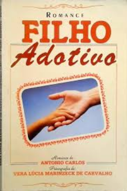 Filho Adotivo (Psicografia Vera Lúcia Marinzeck de Carvalho Espírito Antonio Carlos) pdf download gratis