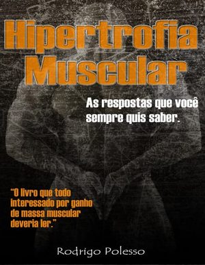 Hipertrofia Muscular As respostas que você sempre quis saber Rodrigo Polesso pdf download gratis