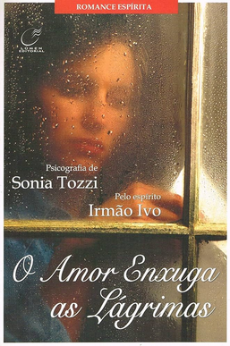 O Amor Enxuga As Lágrimas (Psicografia Sonia Tozzi Espírito Irmão Ivo) pdf download gratis