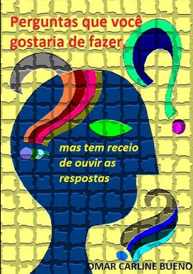 Omar Bueno PERGUNTAS QUE VOCE GOSTARIA DE FAZER MAS TEM RECEIO DE OUVIR AS RESPOSTAS pdf download gratis