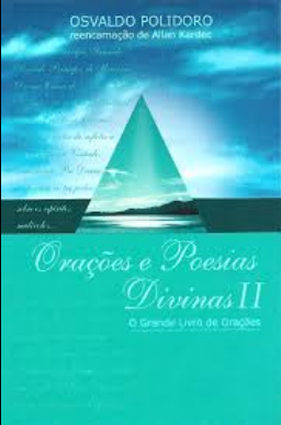 Orações e Poesias Divinas Parte II (Osvaldo Polidoro Reencarnação de Allan Kardec) pdf download gratis
