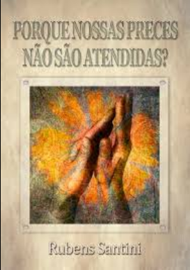 Por Que Nossas Preces Não São Atendidas! (Rubens Santini) pdf download gratis