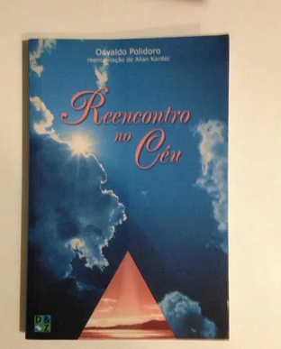 Reencontro no Céu (Osvaldo Polidoro Reencarnação de Allan Kardec) pdf download gratis