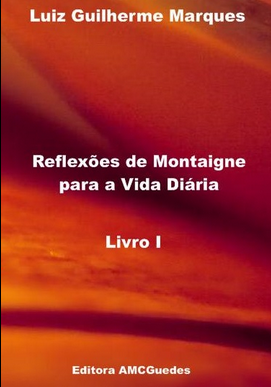 Reflexões de Montaigne Para a Vida Diária Livro III (Luiz Guilherme Marques) pdf download gratis