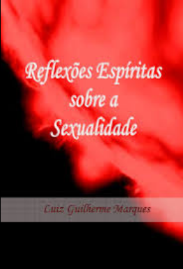 Reflexões Espíritas Sobre a Sexualidade (Luiz Guilherme Marques) pdf download gratis
