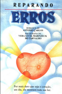 Reparando Erros (Psicografia Vera Lúcia Marinzeck de Carvalho Espírito Antonio Carlos) pdf download gratis