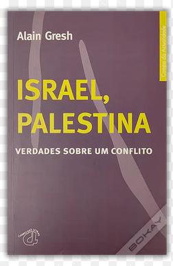 Alain Gresh ISRAEL, PALESTINA VERDADES SOBRE UM CONFLITO