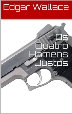 Edgar Wallace OS QUATRO HOMENS JUSTOS