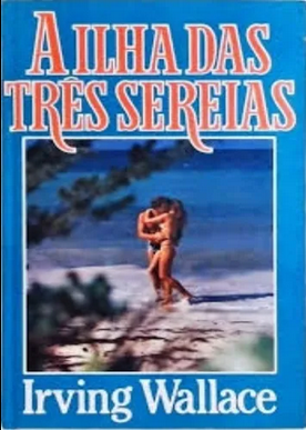 Irving Wallace A ILHA DAS TRES SEREIAS