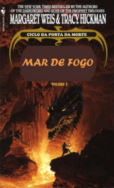 Margareth Weiss e Tracy Hickman Ciclo da Porta da Morte III O MAR DE FOGO II