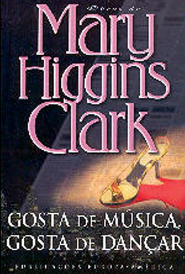 Mary Higgins Clark GOSTA DE MUSICA, GOSTA DE DANÇAR
