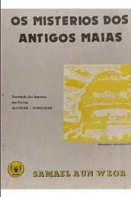 Samael Aun Weor OS MISTERIOS DOS ANTIGOS MAIAS