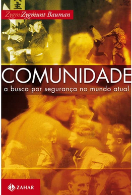 Zygmunt Bauman Comunidade A BUSCA POR SEGURANÇA NO MUNDO ATUAL