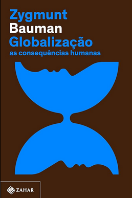 Zygmunt Bauman Globalizaçao AS CONSEQUENCIAS HUMANAS